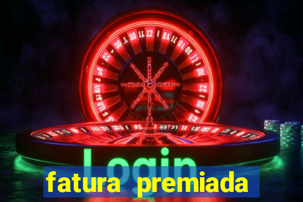 fatura premiada riachuelo loteria federal